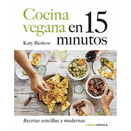 Cocina Vegana En 15 Minutos -  Recetas Sencillas Y Modernas