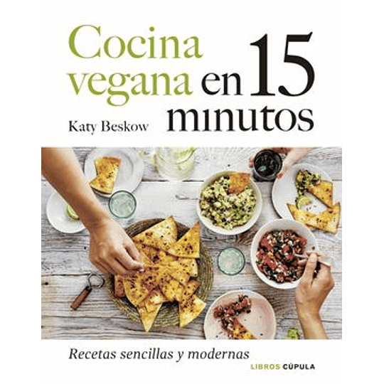 Cocina Vegana En 15 Minutos -  Recetas Sencillas Y Modernas