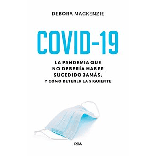 Covid-19  La Pandemia Que No Deberia Haber Sucedido Jamas Y Como Detener La Siguiente