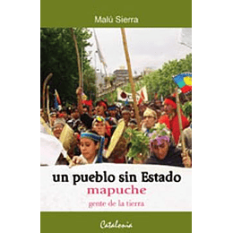 Un Pueblo Sin Estado Mapuche Gente De La Tierra