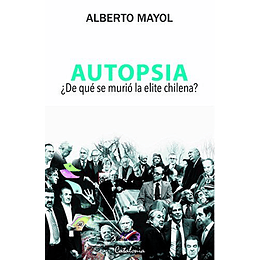 Autopsia. De Que Se Murio La Elite Chilena