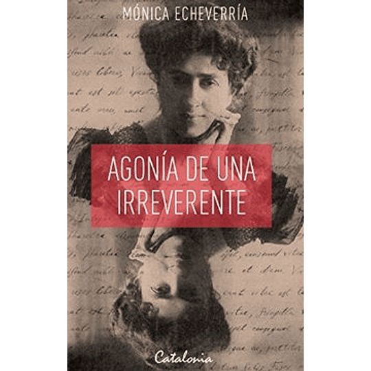 Agonia De Una Irreverente [Bio] Ines Echeverria Bello
