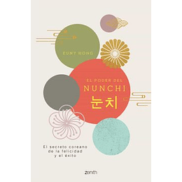 El Poder Del Nunchi - El Secreto Coreano De La Felicidad Y El Exito