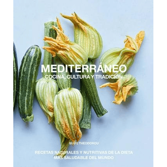 Mediterraneo Cocina  Cultura Y Tradicion - Recetas Naturales Y Nutritivas De La Dieta Mas Saludable Del Mundo