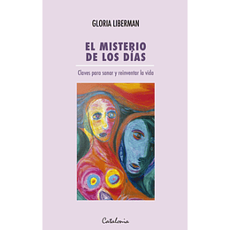 El Misterio De Los Dias -  Claves Para Sanar Y Reinventar La Vida