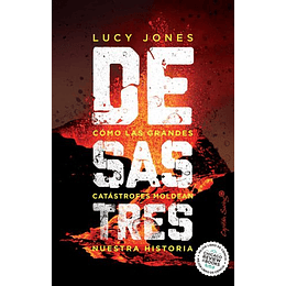 Desastres. -  Como Las Grandes Catastrofes Moldean Nuestra Historia