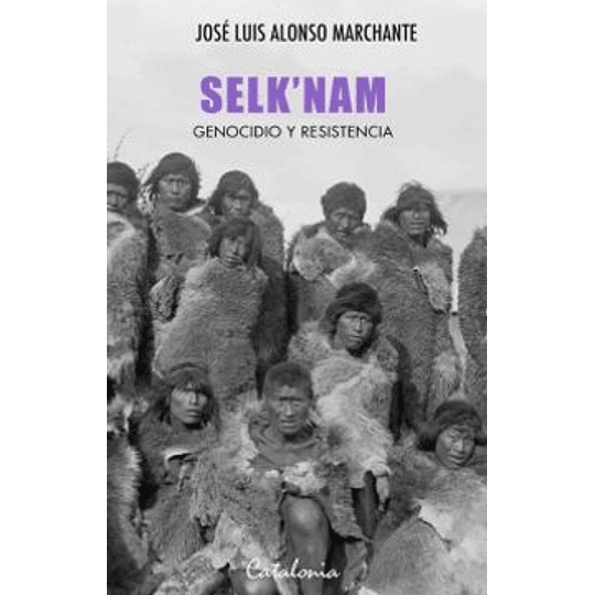 Selknam - Genocidio Y Resistencia