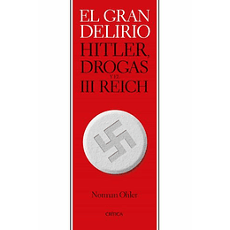 El Gran Delirio - Hitler Drogas Y El Iii Reich