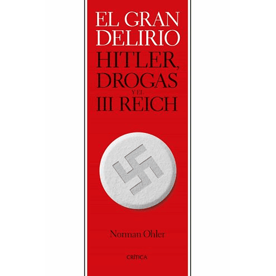 El Gran Delirio - Hitler Drogas Y El Iii Reich