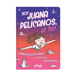 Soy Juana Pelicanos Y Tu -  Completa Este Diario Y Recuerda Siempre Que Eres Unica