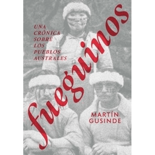 Fueguinos - Una Cronica Sobre Los Pueblos Australes