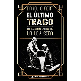 El Ultimo Trago - La Verdadera Historia De La Ley Seca