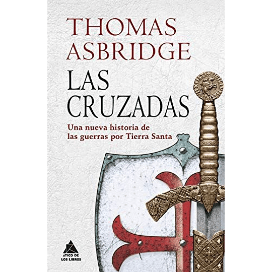 Las Cruzadas - Una Nueva Historia De Las Guerras Por Tierra Santa