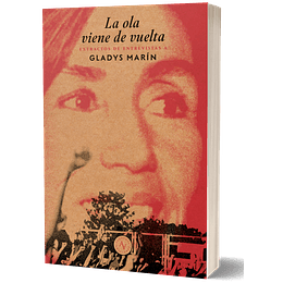 La Ola Viene De Vuelta - Extractos De Entrevistas A Gladys Marin