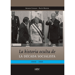 La Historia Oculta De La Decada Socialista 2000-2010