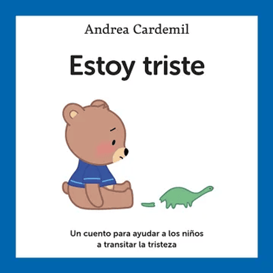 Estoy Triste -  Un Cuento Para Ayudar A Los Niños A Transitar La Tristeza