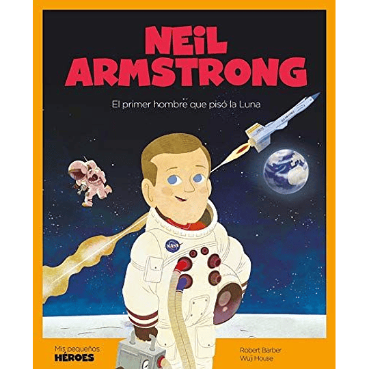 Mis Pequeños Heroes - Neil Armstrong  El Primer Hombre Que Piso La Luna