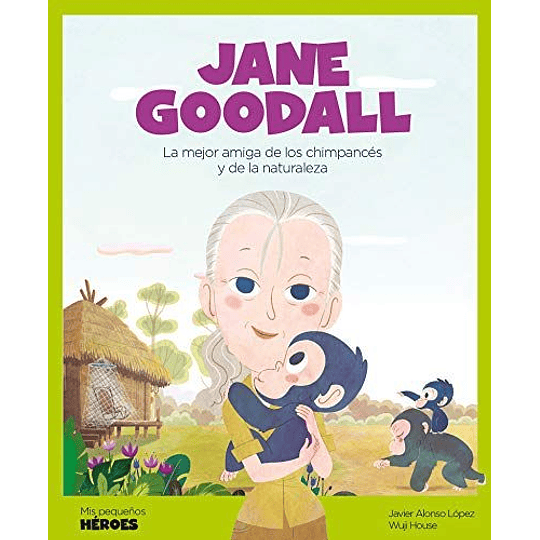 Mis Pequeños Heroes  -  Jane Goodall  La Mejor Amiga De Los Chimpances Y De La Naturaleza