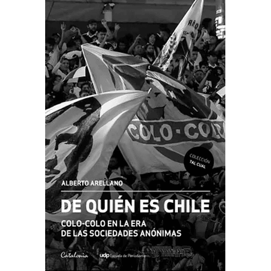 De Quien Es Chile - Colo Colo En La Era De Las Sociedades Anonimas