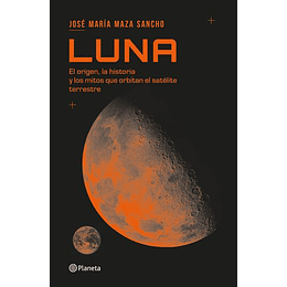 Luna - El Origen La Historia Y Lo Mitos Que Orbitan El Satelite Terrestre
