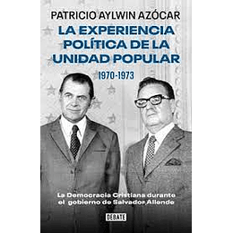 La Experiencia Politica De La Unidad Popular 1970-1973  La Democracia Cristiana Durante El Gobierno De Salvador Allende
