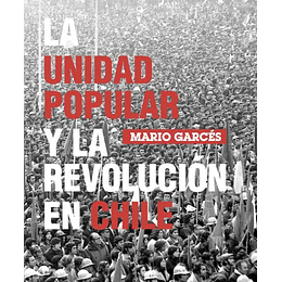 La Unidad Popular Y La Revolucion En Chile 