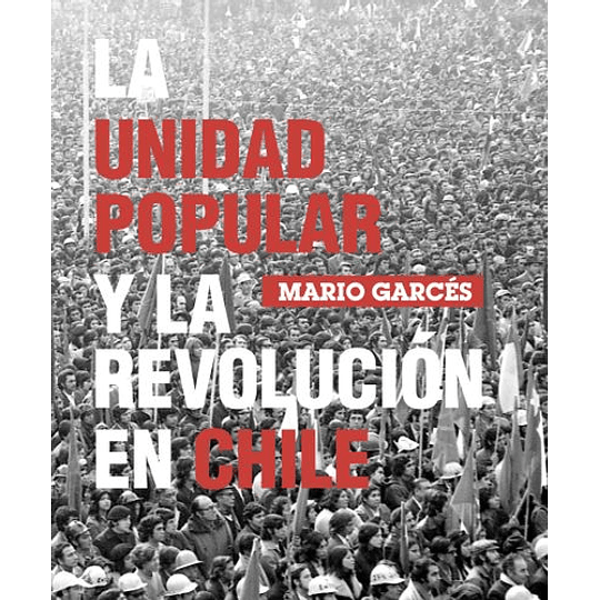 La Unidad Popular Y La Revolucion En Chile 
