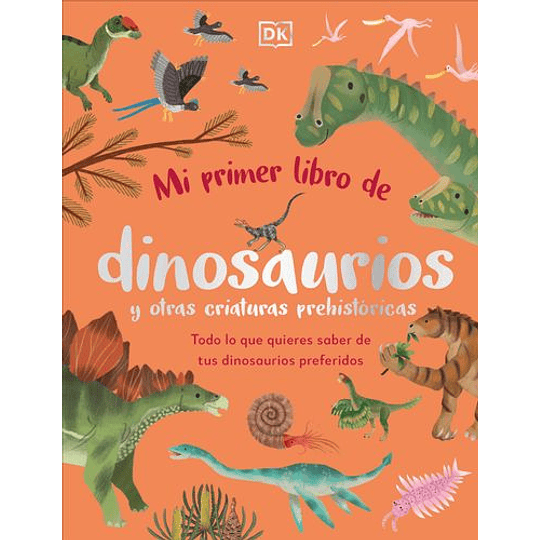 Mi Primer Libro De Dinosaurios Y Otras Criaturas Prehistoricas