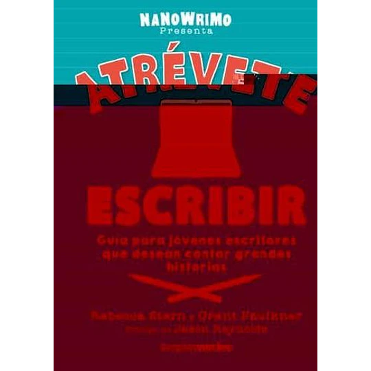 Atrévete A Escribir: Guia Para Jovenes Escritores Que Desean Contar Grandes Historias 
