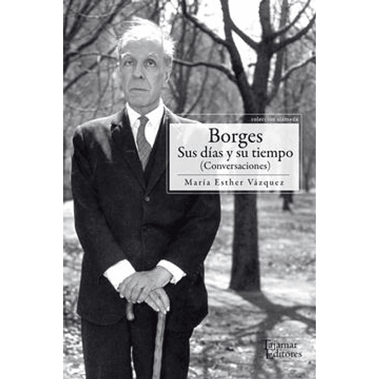 Borges, Sus Dias Y Su Tiempo