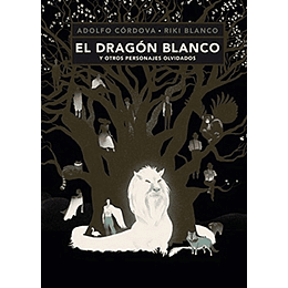 El Dragon Blanco Y Otros Personajes Olvidados