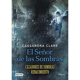 El Señor De Las Sombras. Cazadores De Sombras Renacimiento