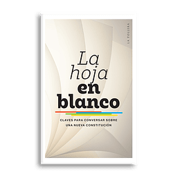 La Hoja En Blanco Claves Para Conversar Sobre Una Nueva Constitucion