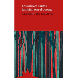 Los Arboles Caidos Tambien Son El Bosque