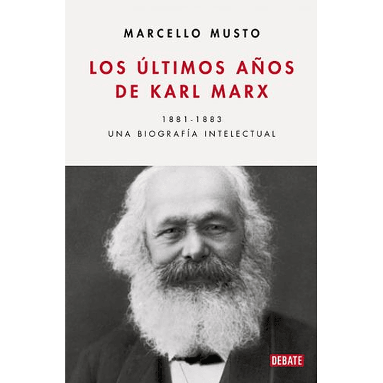 Los ÚLtimos Años De Karl Marx.  Una Biografía Intelectual, 1881-1883  
