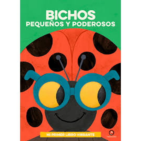 Mi Primer Libro Vibrante Bichos Pequeños Y Poderosos