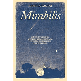 Mirabilis - Cinco Intuiciones Que Han Revolucionado Nuestra Concepcion Del Universo