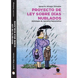 Proyectos De Ley Sobre Dias Nublados. Antologia De Narrativa Humoristica.