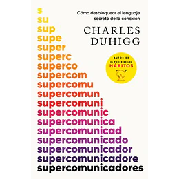 Supercomunicadores. Como Desbloquear El Lenguaje Secreto De La Conexion