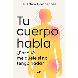 Tu Cuerpo Habla ¿Por Qué Me Duele Si No Tengo Nada?