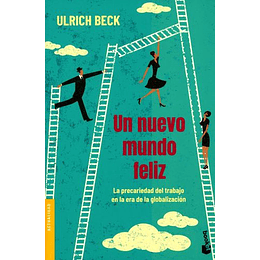 Un Nuevo Mundo Feliz - La Precariedad Del Trabajo En La Era De La Globalizacion