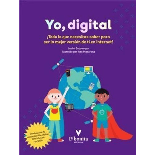 Yo, Digital : ¡Todo Lo Que Necesitas Saber Para Ser La Mejor Version De Ti En Internet!