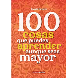 100 Cosas Que Puedes Aprender Aunque Seas Mayor
