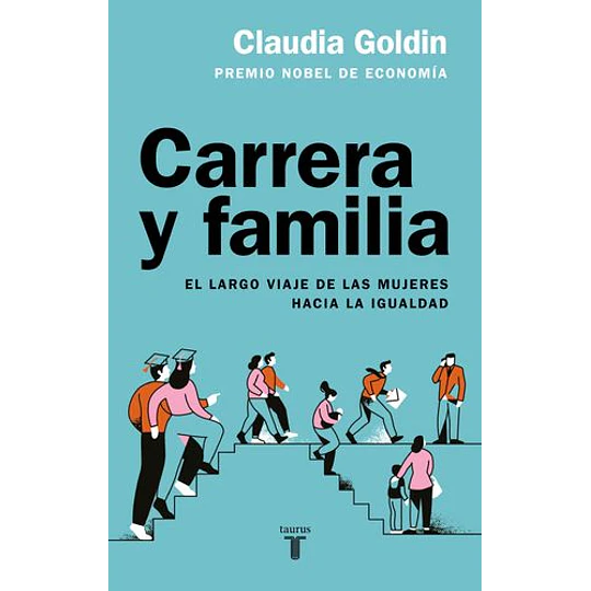 Carrera Y Familia: El Largo Viaje De Las Mujeres Hacia La Igualdad