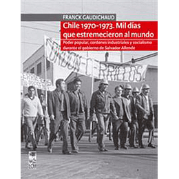 Chile 1970-1973 Mil Dias Que Estremecieron Al Mundo