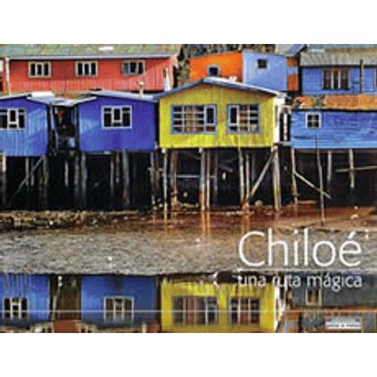 Chiloe - Una Ruta Magica