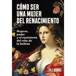 Como Ser Una Mujer Del Renacimiento