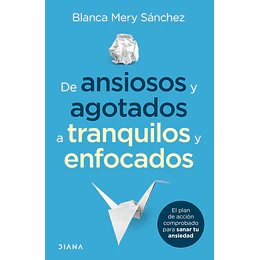 De Ansiosos Y Agotados A Tranquilos Y Enfocados 