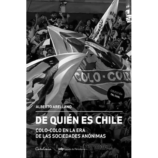 De Quien Es Chile. Colo Colo En La Era De Las Sociedades Anonimas