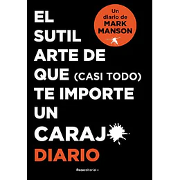 Diario Sutil Arte De Que (Casi Todo) Te Importe Un Carajo 